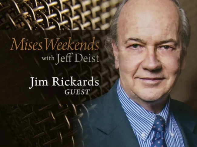Jim Rickards on Mises Weekends